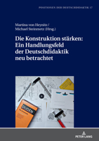 Die Konstruktion staerken: Ein Handlungsfeld der Deutschdidaktik neu betrachtet (Positionen Der Deutschdidaktik) 3631877870 Book Cover