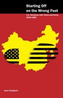 Starting Off on the Wrong Foot: U.S. Relations with China and Korea 0979518946 Book Cover