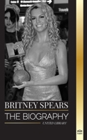 Britney Spears: The biography of the Princess of Pop, and her life as a woman in music (Artists) 9464901535 Book Cover