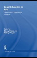 Legal Education in Asia: Globalization, Change and Contexts 0415673631 Book Cover