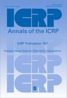 ICRP Publication 107: Nuclear Decay Data for Dosimetric Calculations (Annals of the ICRP) 0702034754 Book Cover