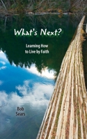 What's Next?: Learning How to Live by Faith 1508573980 Book Cover