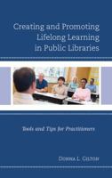 Creating and Promoting Lifelong Learning in Public Libraries: Tools and Tips for Practitioners 1442269529 Book Cover