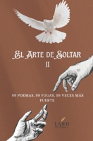El Arte de Soltar II: 99 poemas, 99 fugas, 99 veces más fuerte (Spanish Edition) B0FNWHHNWD Book Cover