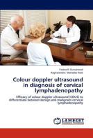 Colour doppler ultrasound in diagnosis of cervical lymphadenopathy: Efficacy of colour doppler ultrasound (CDUS) to differentiate between benign and malignant cervical lymphadenopathy 3659186678 Book Cover