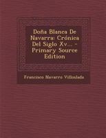 Do�a Blanca De Navarra: Cr�nica Del Siglo Xv... 1295568500 Book Cover