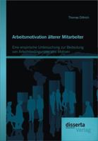 Arbeitsmotivation Lterer Mitarbeiter: Eine Empirische Untersuchung Zur Bedeutung Von Arbeitsbedingungen Und Motiven 395425106X Book Cover