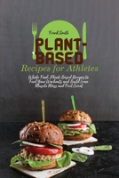 Plant-Based Recipes for Athletes: Whole Food, Plant-Based Recipes to Fuel Your Workouts and Build Lean Muscle Mass 1802890718 Book Cover