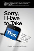 Sorry, I Have To Take This: A Story about Breaking Free From Digital Distractions 1494759667 Book Cover