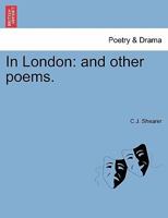 In London: and other poems 1241062676 Book Cover
