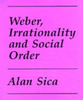 Weber, Irrationality, and Social Order 0520303296 Book Cover