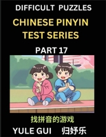 Difficult Level Chinese Pinyin Test Series (Part 17) - Test Your Simplified Mandarin Chinese Character Reading Skills with Simple Puzzles, HSK All ... of Mandarin Chinese (Chinese Edition) B0CQLFCQWS Book Cover