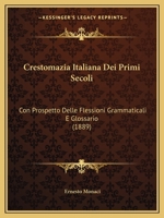 Crestomazia Italiana Dei Primi Secoli: Con Prospetto Delle Flessioni Grammaticali E Glossario (1889) 1168070015 Book Cover