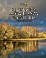 La Creaci�n a Semejanza Trinitaria: La Semejanza Trinitaria En La Creaci�n. 1453841717 Book Cover