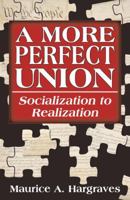 A More Perfect Union: Socialization to Realization 1495831264 Book Cover