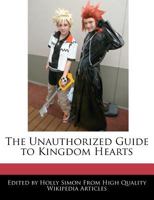 The Unauthorized Guide to Kingdom Hearts 1240995016 Book Cover