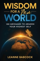 Wisdom for a New World: 100 Messages to Awaken Your Higher Self B0FX75Y7R7 Book Cover
