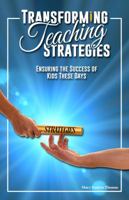 Transforming Teaching Strategies: Ensuring the Success of Kids These Days 0997898631 Book Cover