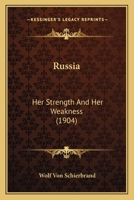Russia, Her Strength and Her Weakness: A Study of the Present Conditions of the Russian Empire 1014981492 Book Cover