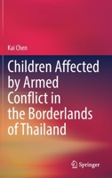 Children Affected by Armed Conflict in the Borderlands of Thailand 9811617325 Book Cover