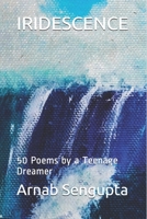 IRIDESCENCE: 50 Poems by a Teenage Dreamer B08F6CG6DN Book Cover