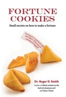 Fortune Cookies: Small Secrets on How to Make a Fortune 1938590325 Book Cover