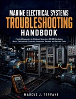 MARINE ELECTRICAL SYSTEMS TROUBLESHOOTING HANDBOOK: Practical Diagnostics for Shipboard Generators, AC/DC Distribution, Motors, Switchboards, Protection, Automation, Batteries, and Electrical Faults B0HBMK82DH Book Cover