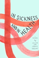 In Sickness and in Health: A Memoir by Joclyn and Jeremy Krevat 1718079818 Book Cover