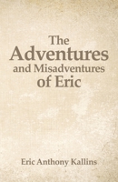 The Adventures and Misadventures of Eric 1631321900 Book Cover