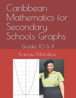 Caribbean Mathematics for Secondary Schools Graphs: Grades 10 & 11 B08NRY11WL Book Cover