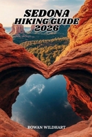 SEDONA HIKING GUIDE 2026: The Complete Trail Companion to Red Rock Hikes, Scenic Viewpoints and Landmark Navigation in Arizona (Trek the World: Essential Hiking Guide Series) B0H59NZXPK Book Cover