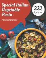 222 Special Italian Vegetable Pasta Recipes: Italian Vegetable Pasta Cookbook - Where Passion for Cooking Begins B08PJWJWWH Book Cover