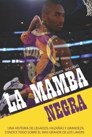 La Mamba Negra: Una historia de legados, hazañas y grandeza. Conoce todo sobre el más grande de los Lakers B0863TKMH6 Book Cover