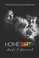 Homebirth: Safe & Sacred 1689254939 Book Cover