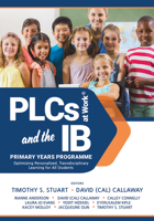 PLCs at Work® and the IB Primary Years Programme: Optimizing Personalized, Transdisciplinary Learning for All Students 1954631154 Book Cover