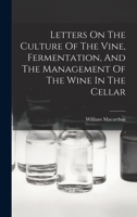 Letters On The Culture Of The Vine, Fermentation, And The Management Of The Wine In The Cellar 1019287101 Book Cover