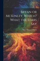 Bryan or McKinley, Which? What the Stars Say 1022434055 Book Cover