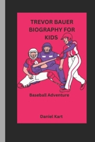 TREVOR BAUER BIOGRAPHY FOR KIDS: Baseball Adventure B0DPKDR3B2 Book Cover