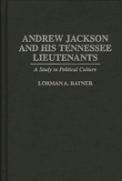Andrew Jackson and His Tennessee Lieutenants: A Study in Political Culture (Contributions in American History) 0313299587 Book Cover