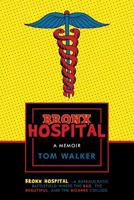 Bronx Hospital: A Memoir 1475987137 Book Cover