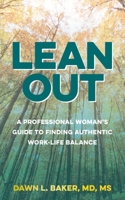 Lean Out: A Professional Woman's Guide to Finding Authentic Work-Life Balance 1958711314 Book Cover