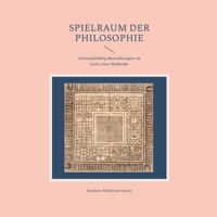 Spielraum der Philosophie: Zweiundsiebzig Betrachtungen im Licht eines Maßstabs (German Edition) 3695142243 Book Cover