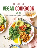 The Easiest Vegan Cookbook 2021: Delicious Recipes for the Whole Family 1008959413 Book Cover