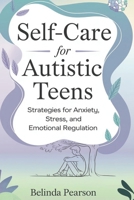 Self Care for Autistic Teens: Strategies for Anxiety, Stress, and Emotional Regulation B0DY1JVQ2M Book Cover