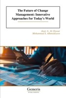 The Future of Change Management: Innovative Approaches for Today's World B0DXSPG3QR Book Cover