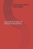 ACCURATE GUIDE TO EBOOK PUBLISHING B09FS31D16 Book Cover