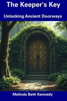 The Keeper's Key: Unlocking Ancient Doorways B0DS2XG9RL Book Cover