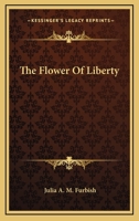 The flower of liberty 127870602X Book Cover