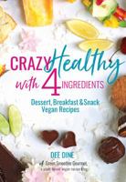 Crazy Healthy with 4 Ingredients: Dessert, Breakfast and Snack Vegan Recipes 1732581827 Book Cover