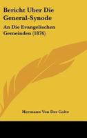 Bericht �ber Die General-Synode an Die Evangelischen Gemeinden 1160807051 Book Cover